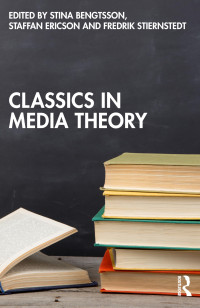 Stina Bengtsson, Staffan Ericson, Fredrik Stiernstedt — Classics in Media Theory