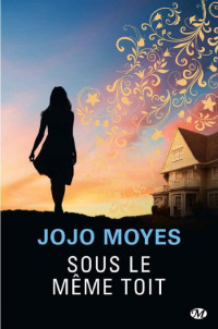 Moyes Jojo [Moyes Jojo] — Sous le même toit