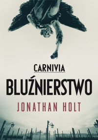 Jonathan Holt — Carnivia. Bluźnierstwo