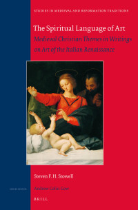 Stowell, Steven F. H. — The Spiritual Language of Art: Medieval Christian Themes in Writings on Art of the Italian Renaissance