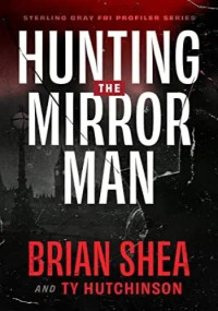 Brian Shea — Hunting the Mirror Man