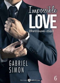 Gabriel Simon — Impossible Love – Retrouve-moi 6 (French Edition)