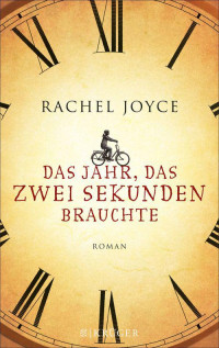Rachel Joyce — Das Jahr, das zwei Sekunden brauchte