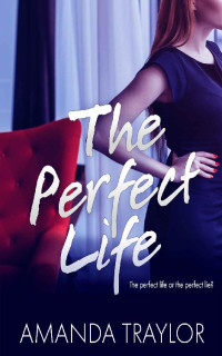Amanda Traylor — The Perfect Life: the perfect life or the perfect lie?