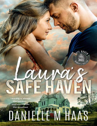 Danielle M Haas — Laura's Safe Haven: A Single Mother/Protector Romance (Safe Haven Women's Shelter Book 1)