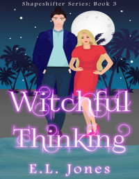 E.L. Jones [Jones, E.L.] — Witchful Thinking: Second Edition (Shapeshifter Series Book 3)