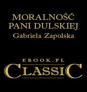 Gabriela Zapolska — Gabriela Zapolska - Moralność Pani Dulskiej