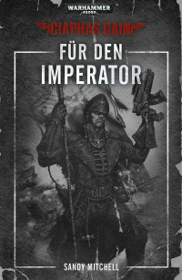 Sandy Mitchell — Ciaphas Cain: Für den Imperator