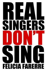 Felicia Farerre [Farerre, Felicia] — Real Singers Don't Sing