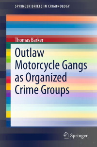 Thomas Barker — Outlaw Motorcycle Gangs as Organized Crime Groups (2014)