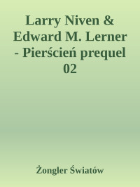 Żongler Światów — Larry Niven & Edward M. Lerner - Pierścień prequel 02