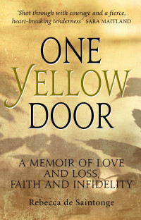 Saintonge, Rebecca de — One Yellow Door: A Memoir of Love and Lost, Faith and Infidelity