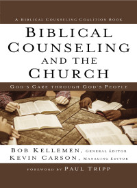 Bob Kellemen;Kevin Carson; — Biblical Counseling and the Church