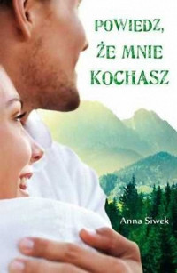 Anna Siwek — Powiedz, że mnie kochasz