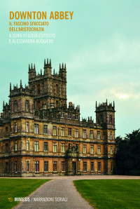 L. Esposito (ed.), A. Ruggiero (ed.) — Downton Abbey. Il fascino sfacciato dell'aristocrazia