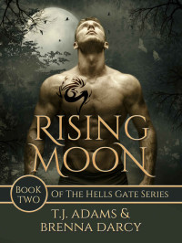 T. J. Adams & Brenna Darcy [Adams, T. J. & Darcy, Brenna] — Rising Moon: Book Two of the Hells Gate Series