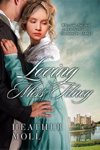 Heather Moll — Loving Miss Tilney: A Forbidden Love Regency Romance