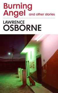 Lawrence Osborne — Burning Angel and Other Stories