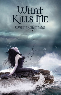 Wynne Channing — What Kills Me