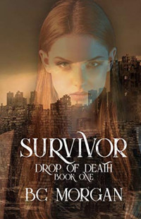 B.C. Morgan — Survivor (Drop of Death, Book 1)