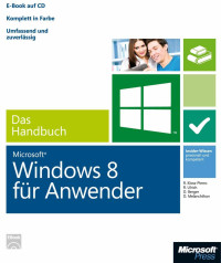 Roland Kloss-Pierro, Dominik Berger, Daniel Melanchton — Microsoft Windows 8 für Anwender - das Handbuch