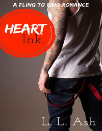 L. L. Ash — Heart Ink: A Fling To Ring Romance: A Bad Boy Tattoo Artist Romantic Comedy