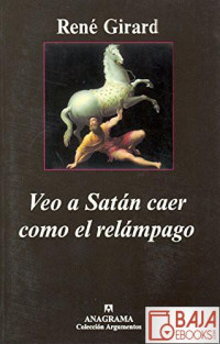 René Girard — Veo a Satán caer como el relámpago