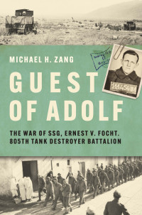 Michael H. Zang — Guest of Adolf: The War of SSG Ernest V. Focht, 805th Tank Destroyer Battalion