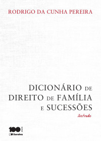 Rodrigo da Cunha Pereira — Dicionário de direito de família e sucessões ilustrado