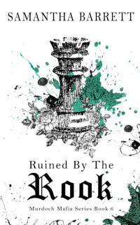 Samantha Barrett — Ruined By The Rook (The Murdoch Mafia Series Book 6)