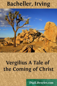 Irving Bacheller — Vergilius / A Tale of the Coming of Christ