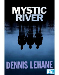 Dennis Lehane [Lehane, Dennis] — Mystic River