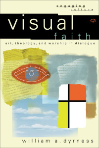 Dyrness, William A.; — Visual Faith (Engaging Culture)