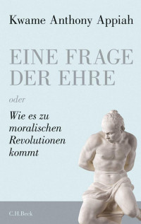 Kwame Anthony Appiah; — Eine Frage der Ehre