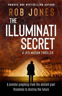 Rob Jones — The Illuminati Secret: The completely gripping, fast-paced action-adventure thriller that leaves your pulse pounding (Jed Mason Book 2)