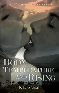 K D Grace — Body Temperature and Rising - Book One of the Lakeland Heatwave Trilogy