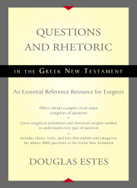 Douglas Estes; — Questions and Rhetoric in the Greek New Testament