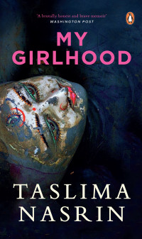 Taslima Nasrin — My Girlhood