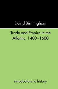 Professor David Birmingham, David Birmingham — Trade and Empire in the Atlantic 1400-1600 (Introductions to History)