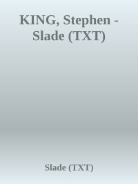 Slade (TXT) — KING, Stephen - Slade (TXT)