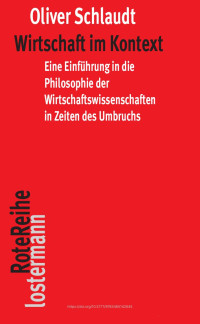 Oliver Schlaudt — Wirtschaft im Kontext. Eine Einführung in die Philosophie der Wirtschaftswissenschaften in Zeiten des Umbruchs