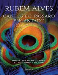 Alves, Rubem — Cantos do Pássaro Encantado