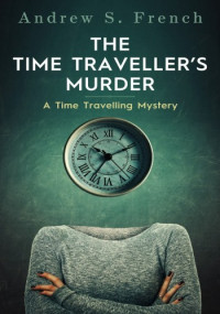 Andrew S. French — The Time Traveller's Murder