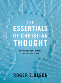 Roger E. Olson; — The Essentials of Christian Thought