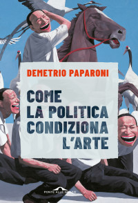 Demetrio Paparoni — Come la politica condiziona l'arte