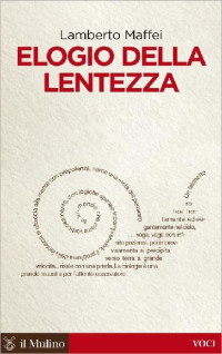 Lamberto Maffei — Elogio della lentezza (Voci) (Italian Edition)