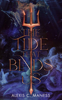 Alexis C. Maness — The Tide That Binds Us