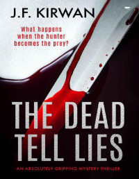 J.F. Kirwan — The Dead Tell Lies: an absolutely gripping mystery thriller