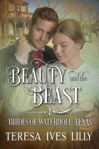 Teresa Ives Lilly — Beauty And The Beast (Brides Of Waterhole, Texas 09)