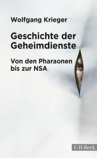 Krieger, Wolfgang — Geschichte der Geheimdienste: Von den Pharaonen bis zur NSA